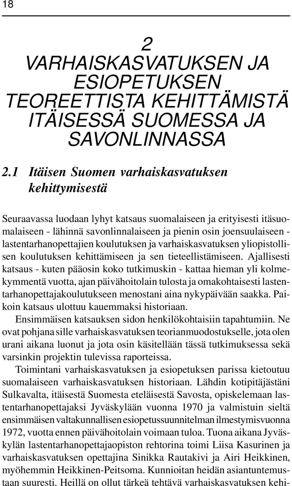 lastentarhanopettajien koulutuksen ja varhaiskasvatuksen yliopistollisen koulutuksen kehittämiseen ja sen tieteellistämiseen.