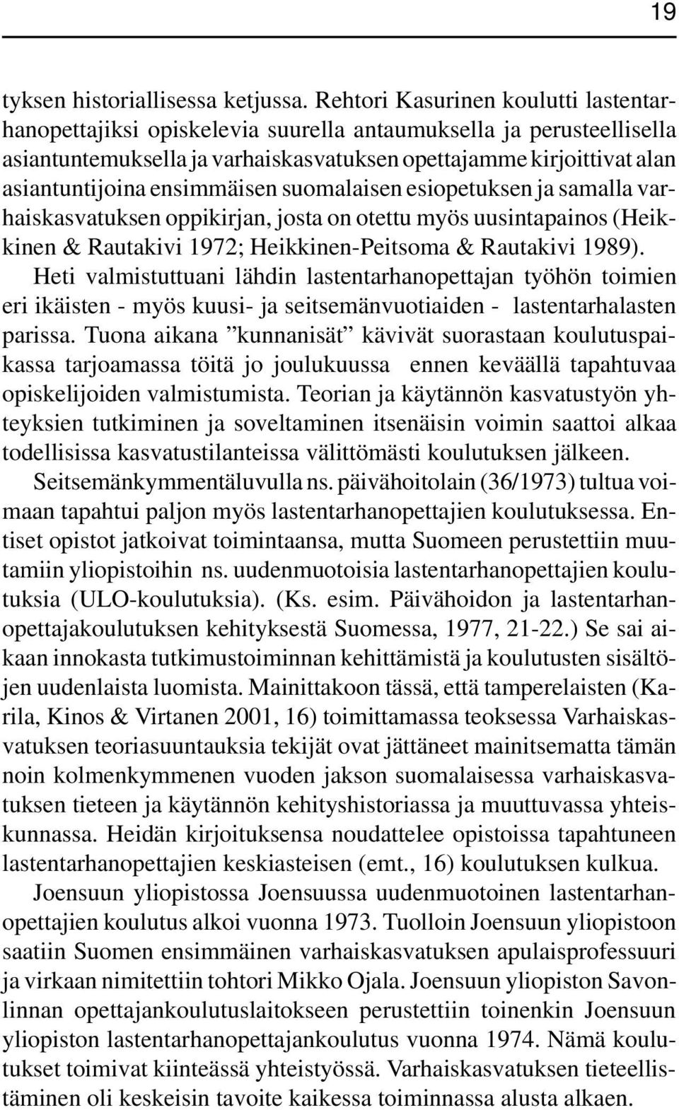 ensimmäisen suomalaisen esiopetuksen ja samalla varhaiskasvatuksen oppikirjan, josta on otettu myös uusintapainos (Heikkinen & Rautakivi 1972; Heikkinen-Peitsoma & Rautakivi 1989).