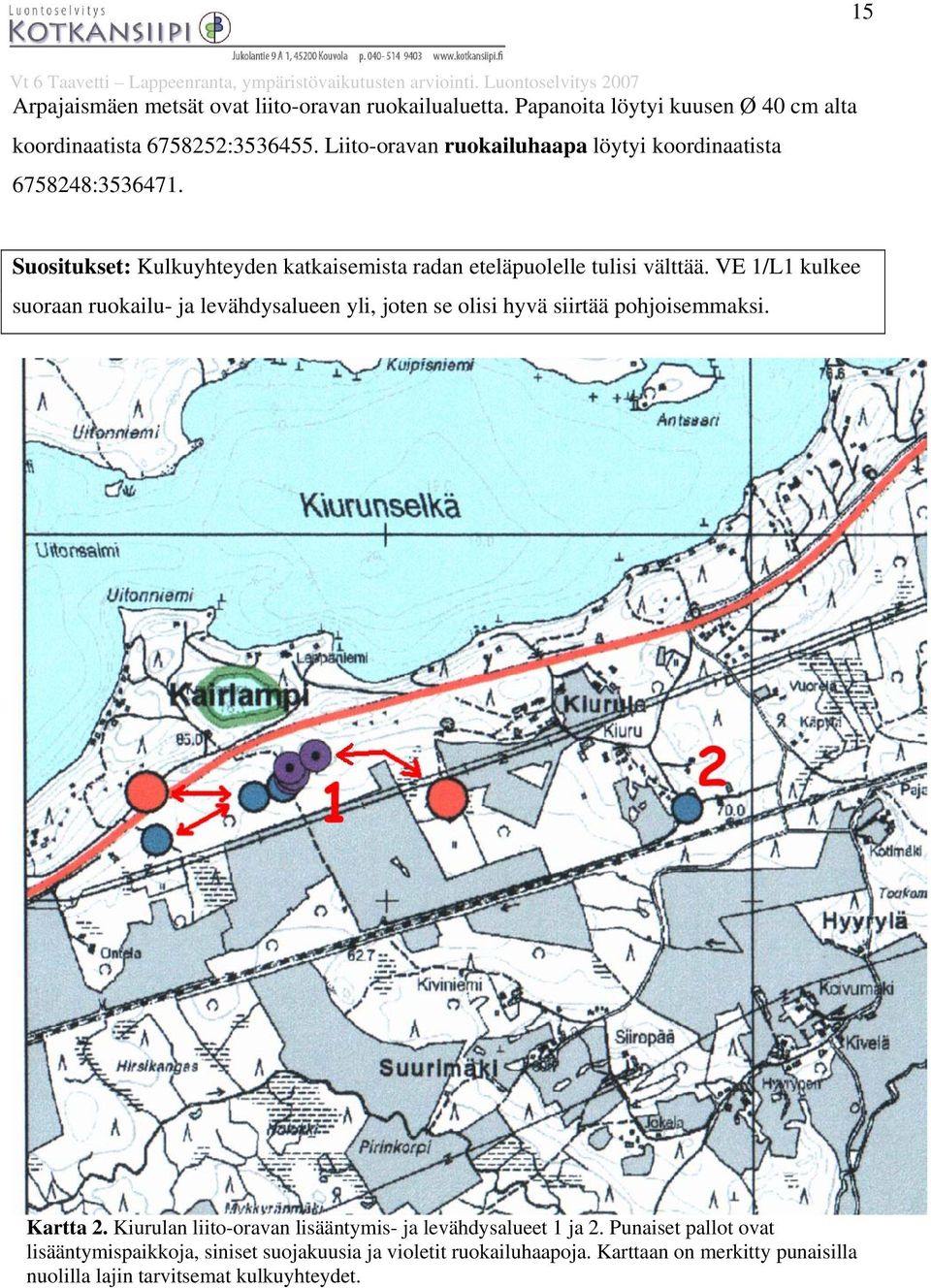 VE 1/L1 kulkee suoraan ruokailu- ja levähdysalueen yli, joten se olisi hyvä siirtää pohjoisemmaksi. Kartta 2.