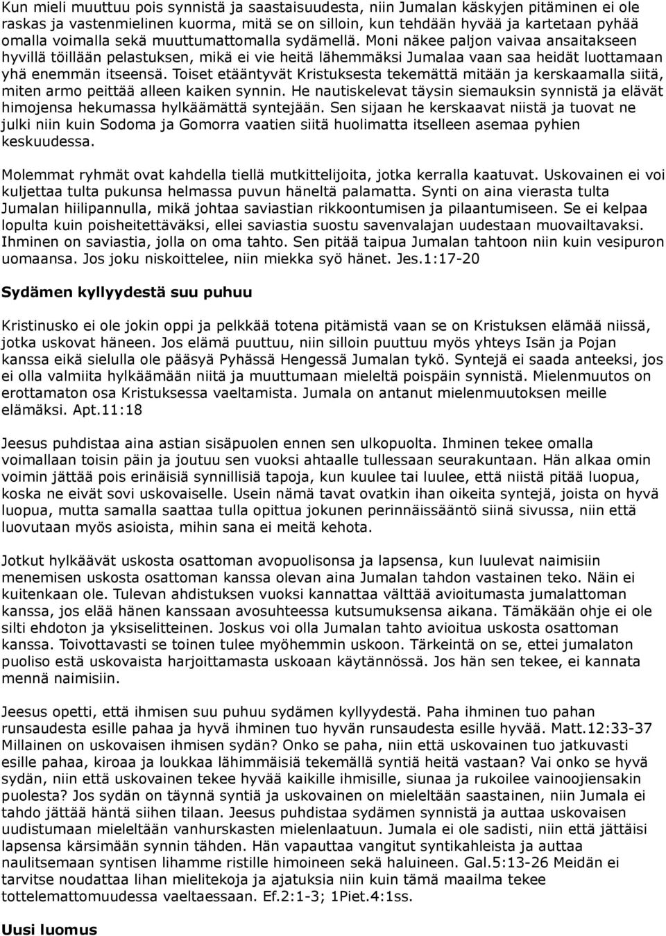 Toiset etääntyvät Kristuksesta tekemättä mitään ja kerskaamalla siitä, miten armo peittää alleen kaiken synnin.