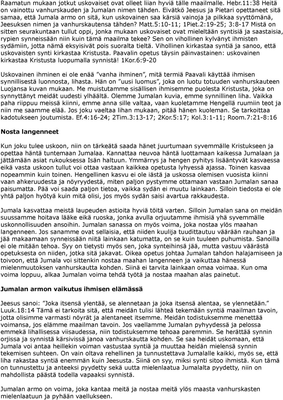 2:19-25; 3:8-17 Mistä on sitten seurakuntaan tullut oppi, jonka mukaan uskovaiset ovat mieleltään syntisiä ja saastaisia, rypien synneissään niin kuin tämä maailma tekee?