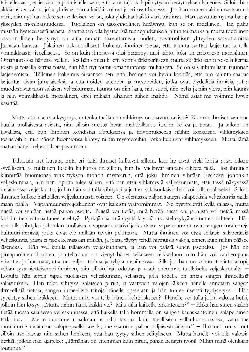 Tuollainen on uskonnollinen heräymys, kun se on todellinen. En puhu mistään hysteerisestä asiasta.
