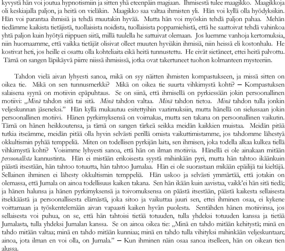 Mehän tiedämme kaikista tietäjistä, tuollaisista noidista, tuollaisista poppamiehistä, että he saattoivat tehdä vahinkoa yhtä paljon kuin hyötyä riippuen siitä, millä tuulella he sattuivat olemaan.