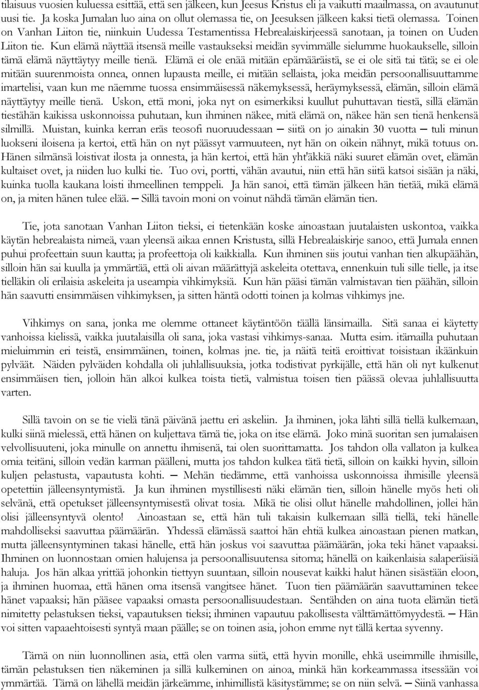 Toinen on Vanhan Liiton tie, niinkuin Uudessa Testamentissa Hebrealaiskirjeessä sanotaan, ja toinen on Uuden Liiton tie.