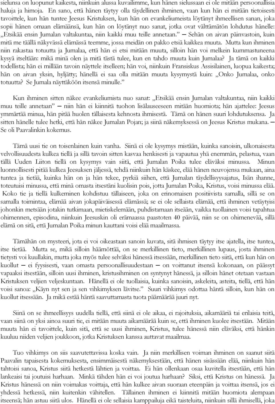 hänen omaan elämäänsä, kun hän on löytänyt nuo sanat, jotka ovat välttämätön lohdutus hänelle: Etsikää ensin Jumalan valtakuntaa, niin kaikki muu teille annetaan.