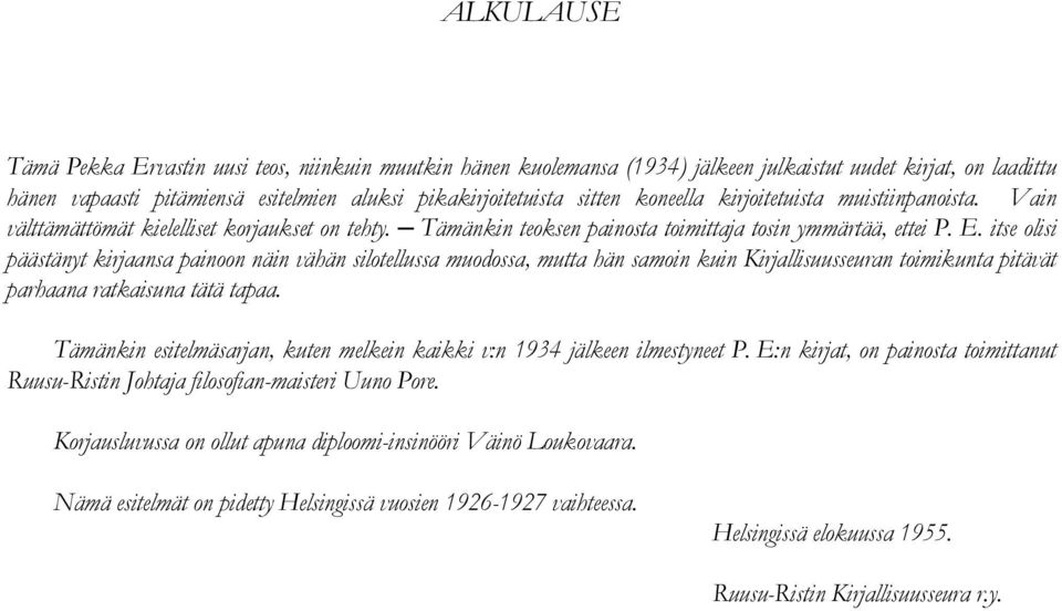 itse olisi päästänyt kirjaansa painoon näin vähän silotellussa muodossa, mutta hän samoin kuin Kirjallisuusseuran toimikunta pitävät parhaana ratkaisuna tätä tapaa.