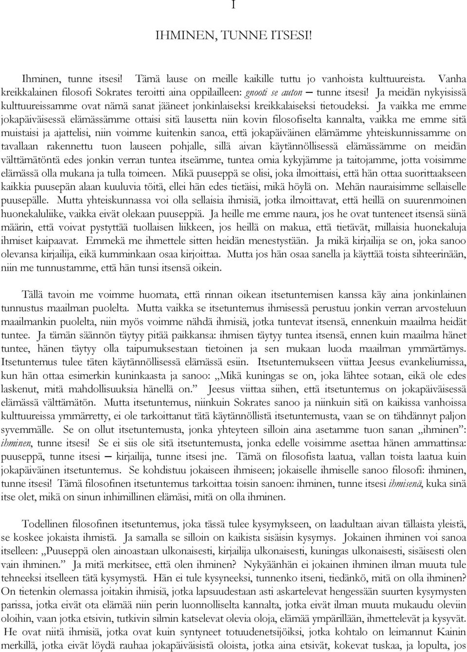 Ja meidän nykyisissä kulttuureissamme ovat nämä sanat jääneet jonkinlaiseksi kreikkalaiseksi tietoudeksi.