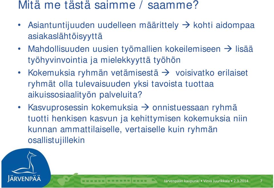 työhyvinvointia ja mielekkyyttä työhön Kokemuksia ryhmän vetämisestä voisivatko erilaiset ryhmät olla tulevaisuuden yksi tavoista