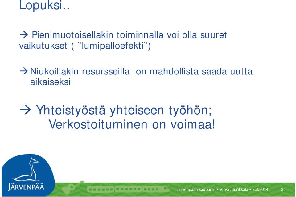 lumipalloefekti ) Niukoillakin resursseilla on mahdollista saada