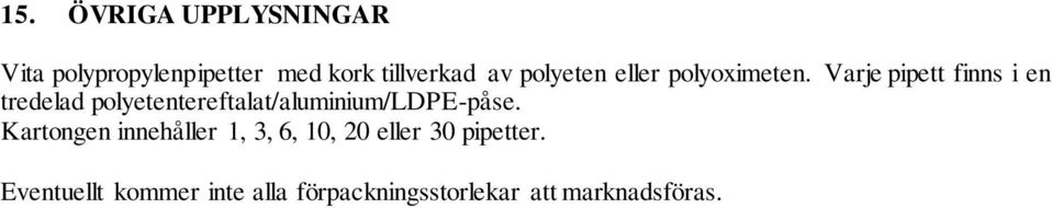 Varje pipett finns i en tredelad polyetentereftalat/aluminium/ldpe-påse.