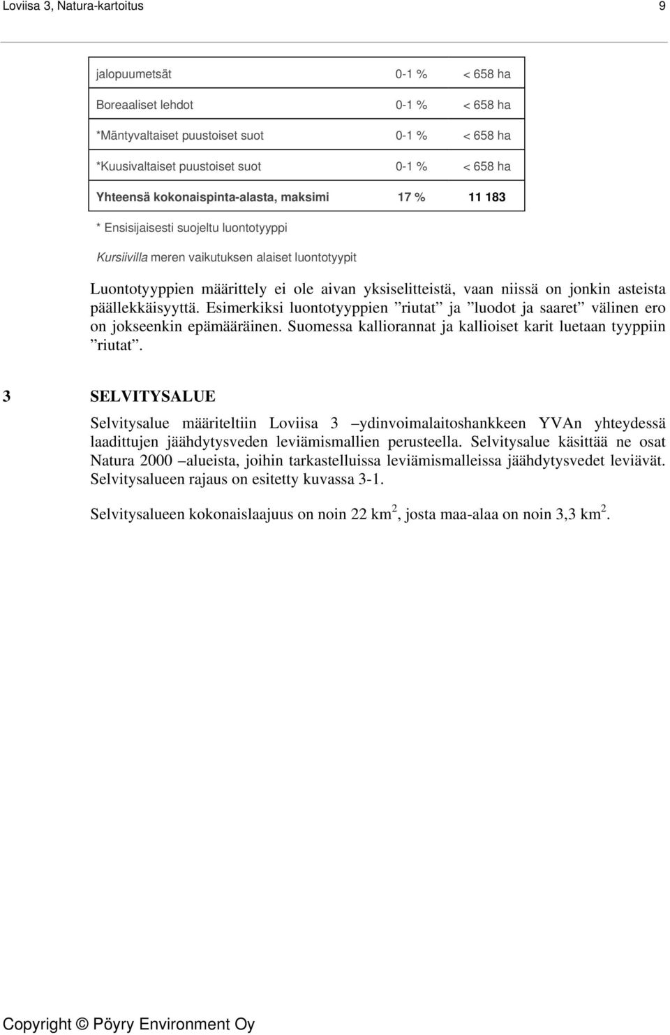 on jonkin asteista päällekkäisyyttä. Esimerkiksi luontotyyppien riutat ja luodot ja saaret välinen ero on jokseenkin epämääräinen. Suomessa kalliorannat ja kallioiset karit luetaan tyyppiin riutat.