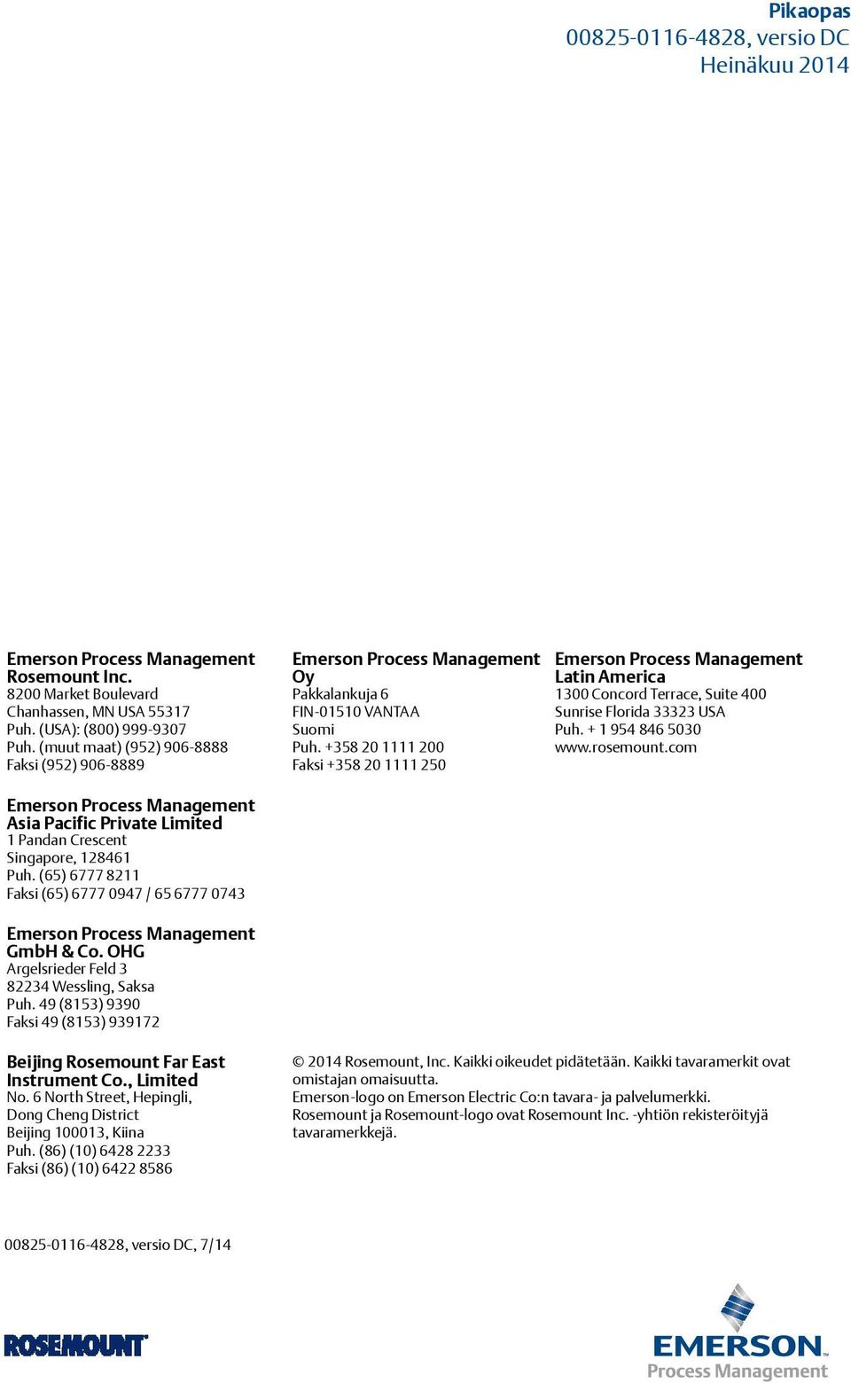 +358 20 1111 200 Faksi +358 20 1111 250 Emerson Process Management Latin America 1300 Concord Terrace, Suite 400 Sunrise Florida 33323 USA Puh. + 1 954 846 5030 www.rosemount.