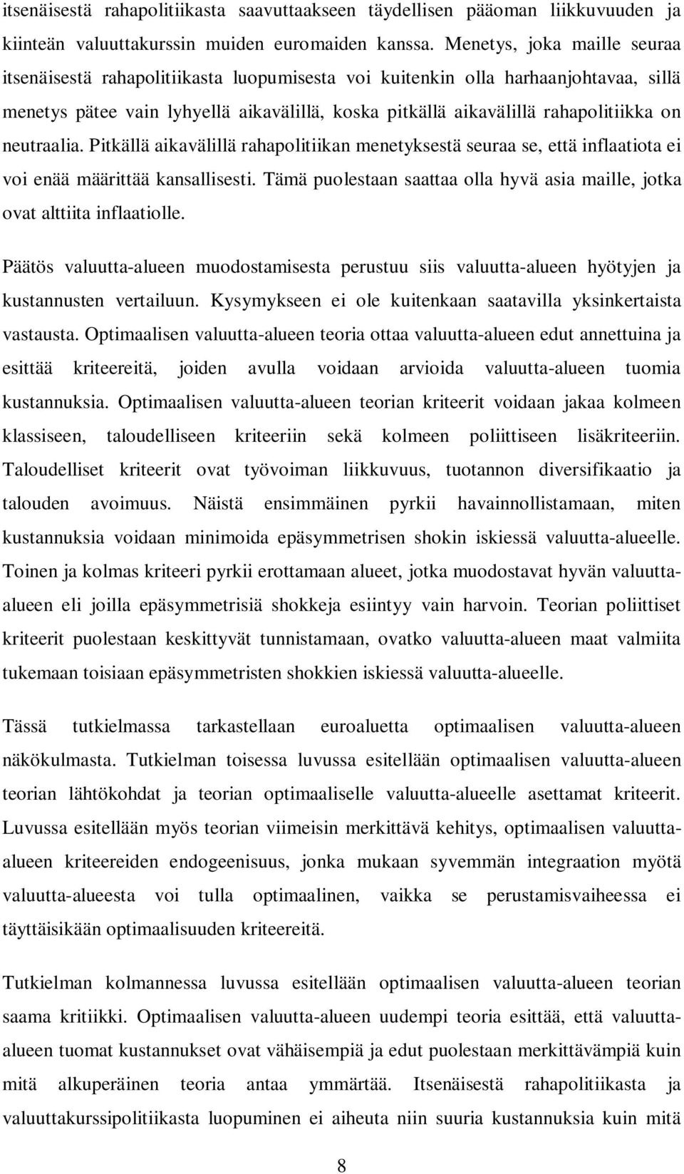 neutraalia. Pitkällä aikavälillä rahapolitiikan menetyksestä seuraa se, että inflaatiota ei voi enää määrittää kansallisesti.