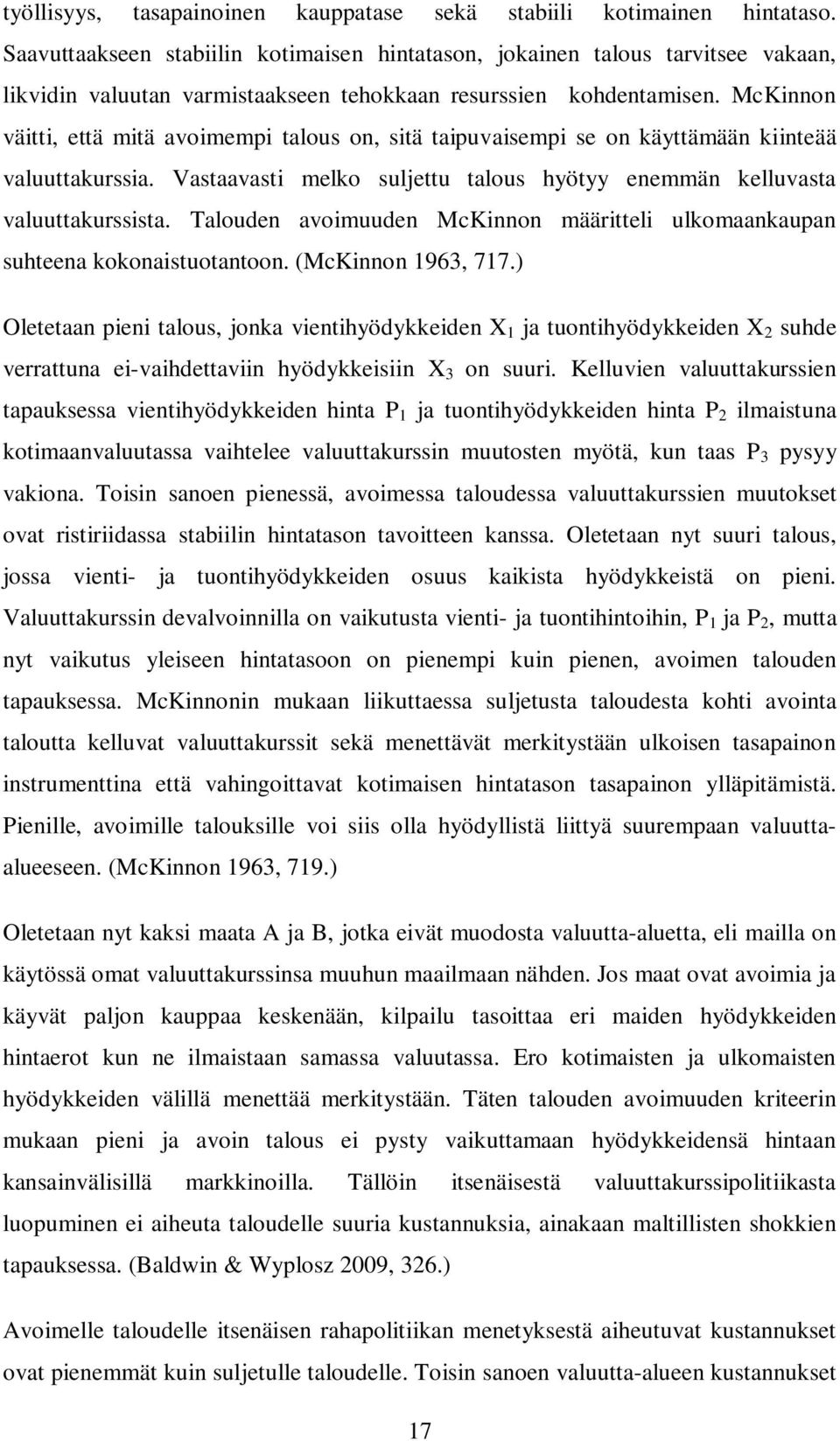 McKinnon väitti, että mitä avoimempi talous on, sitä taipuvaisempi se on käyttämään kiinteää valuuttakurssia. Vastaavasti melko suljettu talous hyötyy enemmän kelluvasta valuuttakurssista.