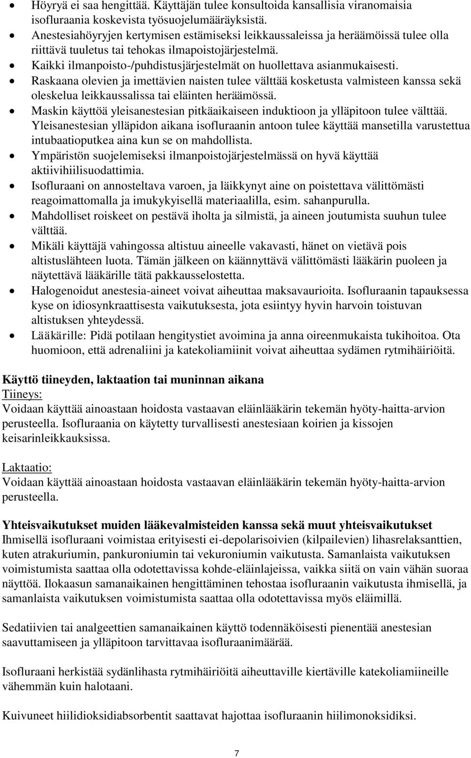 Kaikki ilmanpoisto-/puhdistusjärjestelmät on huollettava asianmukaisesti.