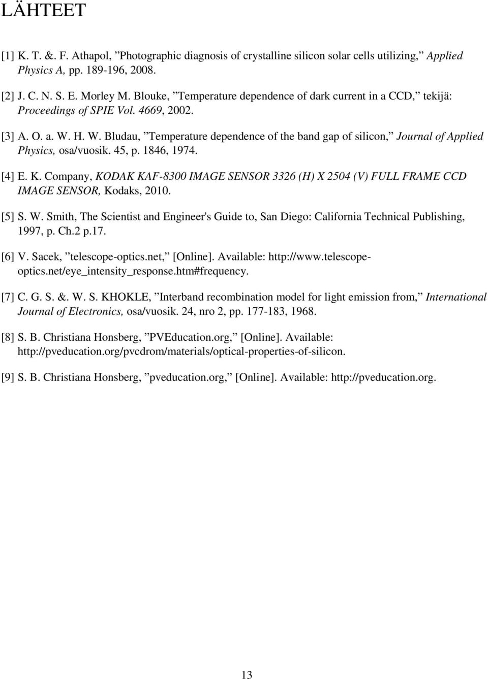 H. W. Bludau, Temperature dependence of the band gap of silicon, Journal of Applied Physics, osa/vuosik. 45, p. 1846, 1974. [4] E. K.