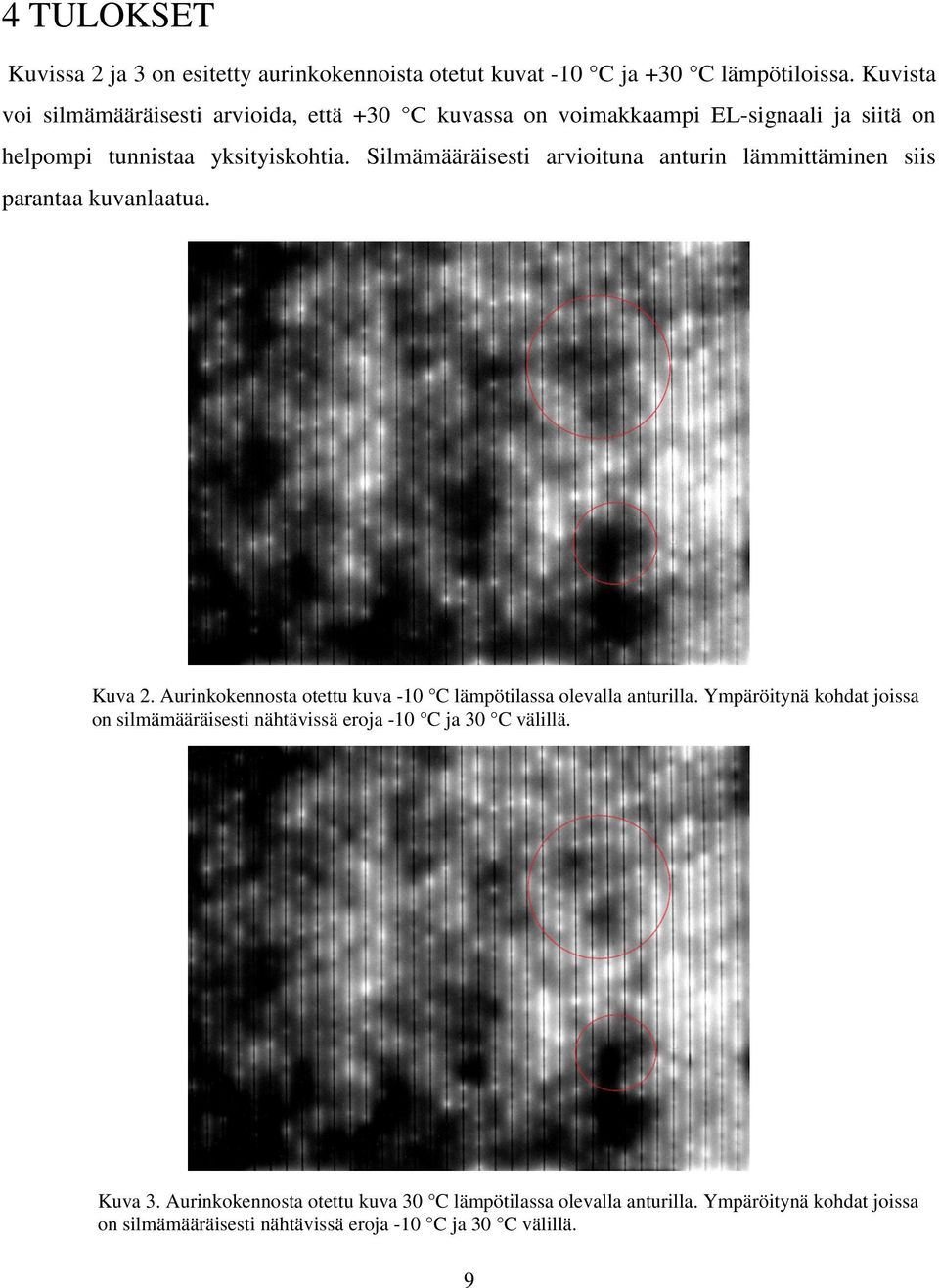 Silmämääräisesti arvioituna anturin lämmittäminen siis parantaa kuvanlaatua. Kuva 2. Aurinkokennosta otettu kuva -10 C lämpötilassa olevalla anturilla.