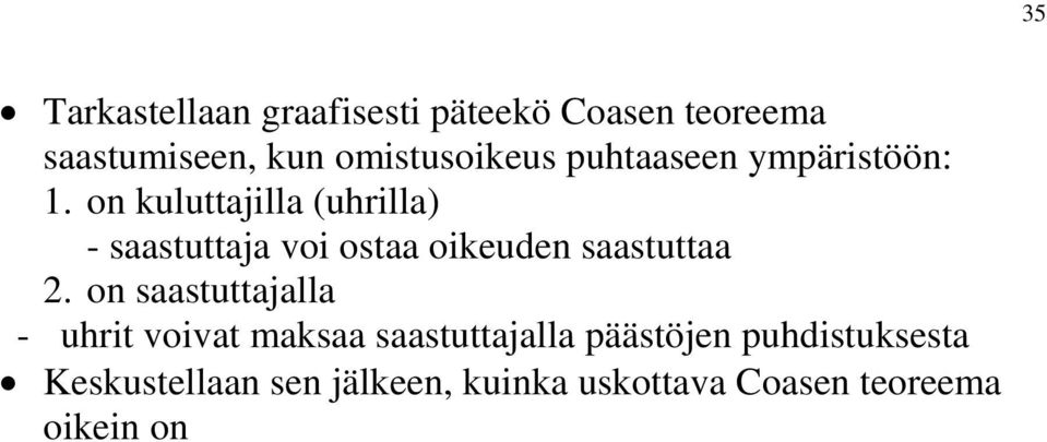 on kuluttajilla (uhrilla) - saastuttaja voi ostaa oikeuden saastuttaa 2.