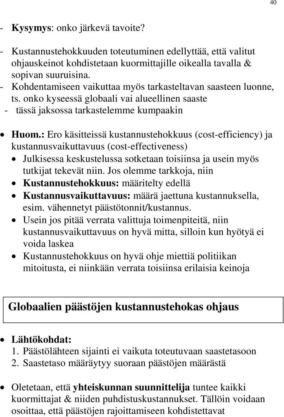 : Ero käsitteissä kustannustehokkuus (cost-efficiency) ja kustannusvaikuttavuus (cost-effectiveness) Julkisessa keskustelussa sotketaan toisiinsa ja usein myös tutkijat tekevät niin.