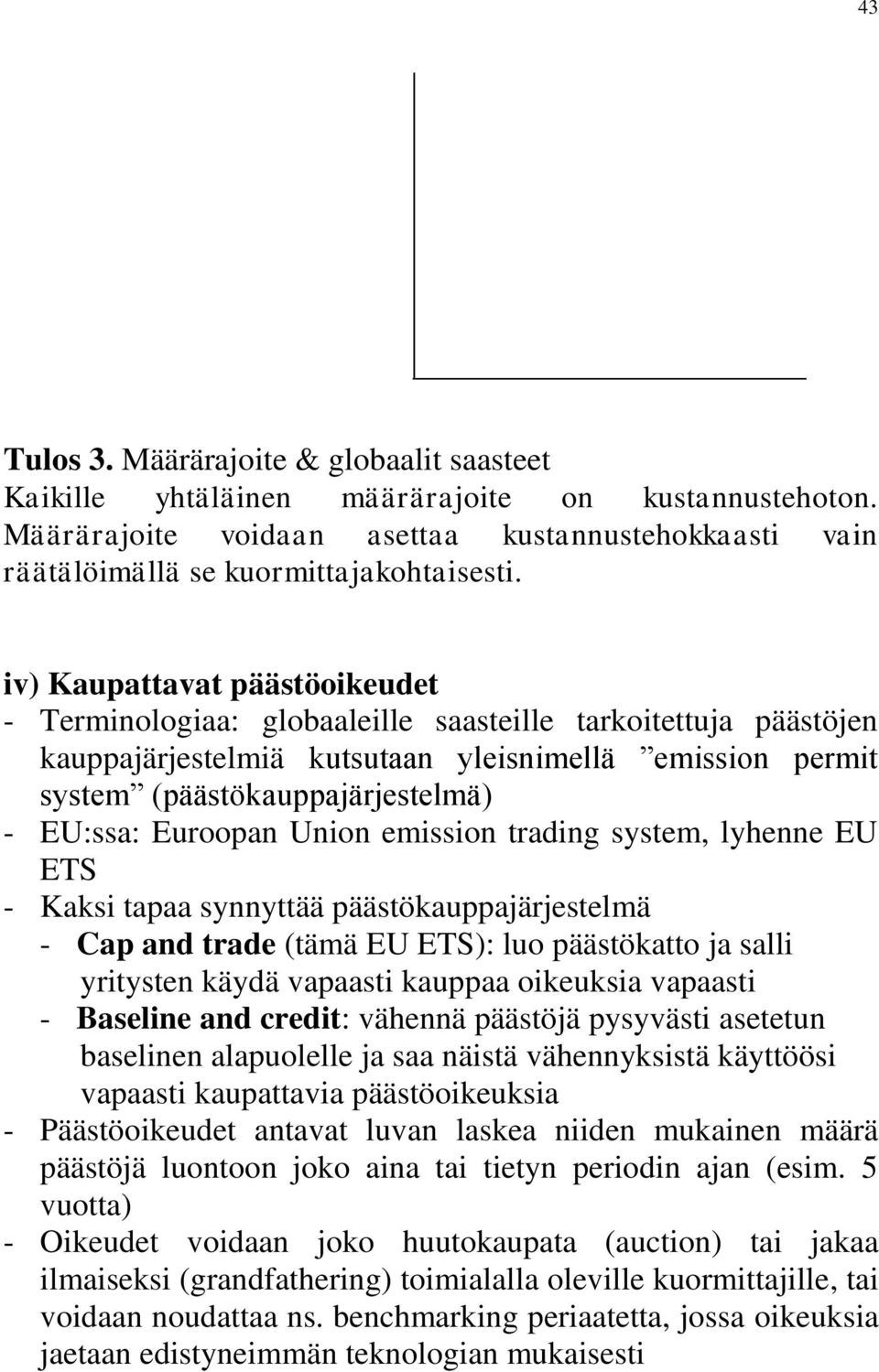 Euroopan Union emission trading system, lyhenne EU ETS - Kaksi tapaa synnyttää päästökauppajärjestelmä - Cap and trade (tämä EU ETS): luo päästökatto ja salli yritysten käydä vapaasti kauppaa