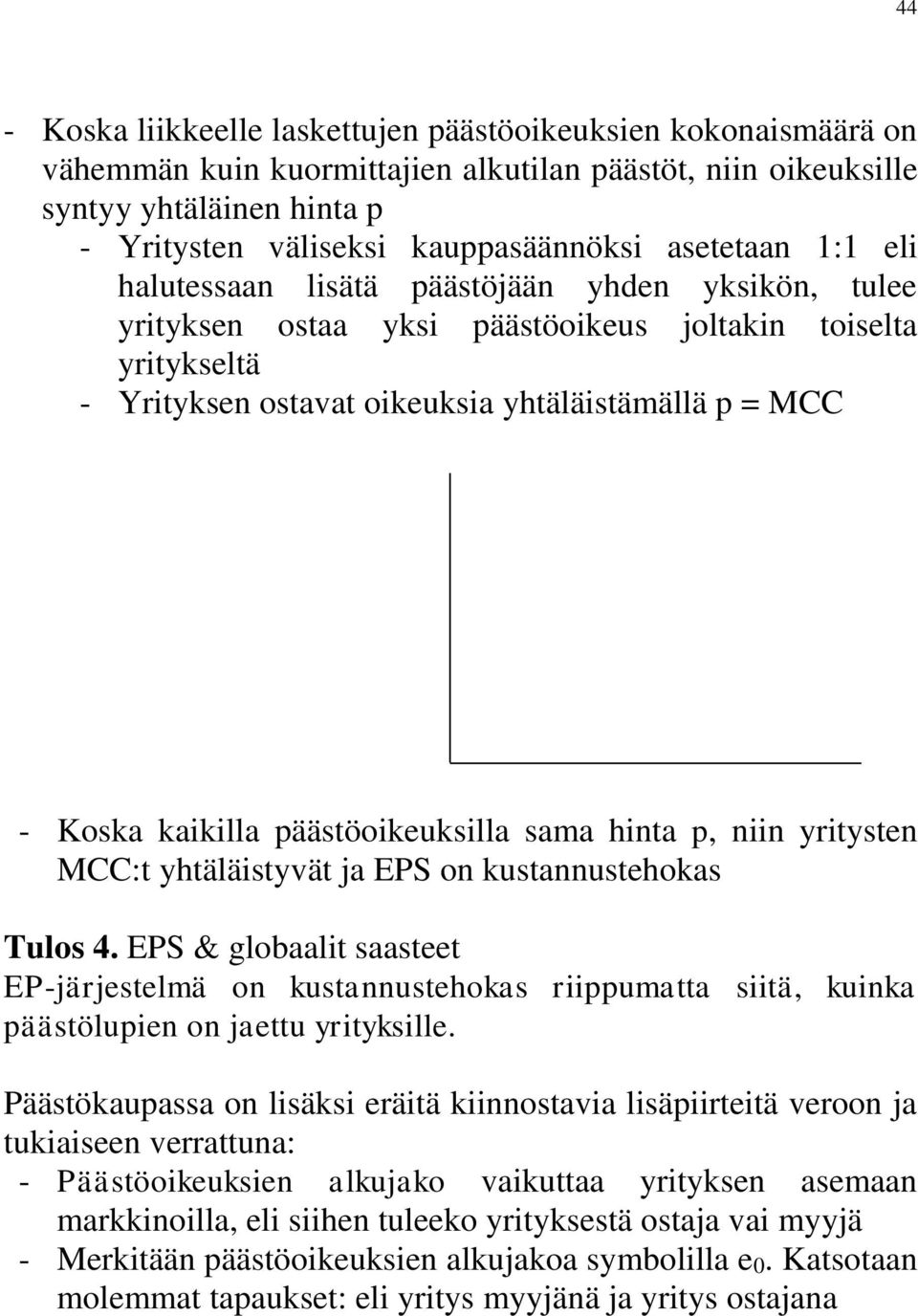 kaikilla päästöoikeuksilla sama hinta p, niin yritysten MCC:t yhtäläistyvät ja EPS on kustannustehokas Tulos 4.