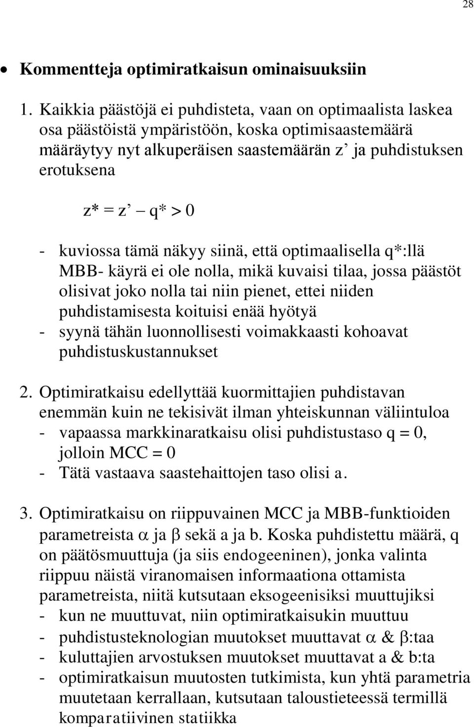 kuviossa tämä näkyy siinä, että optimaalisella q*:llä MBB- käyrä ei ole nolla, mikä kuvaisi tilaa, jossa päästöt olisivat joko nolla tai niin pienet, ettei niiden puhdistamisesta koituisi enää hyötyä