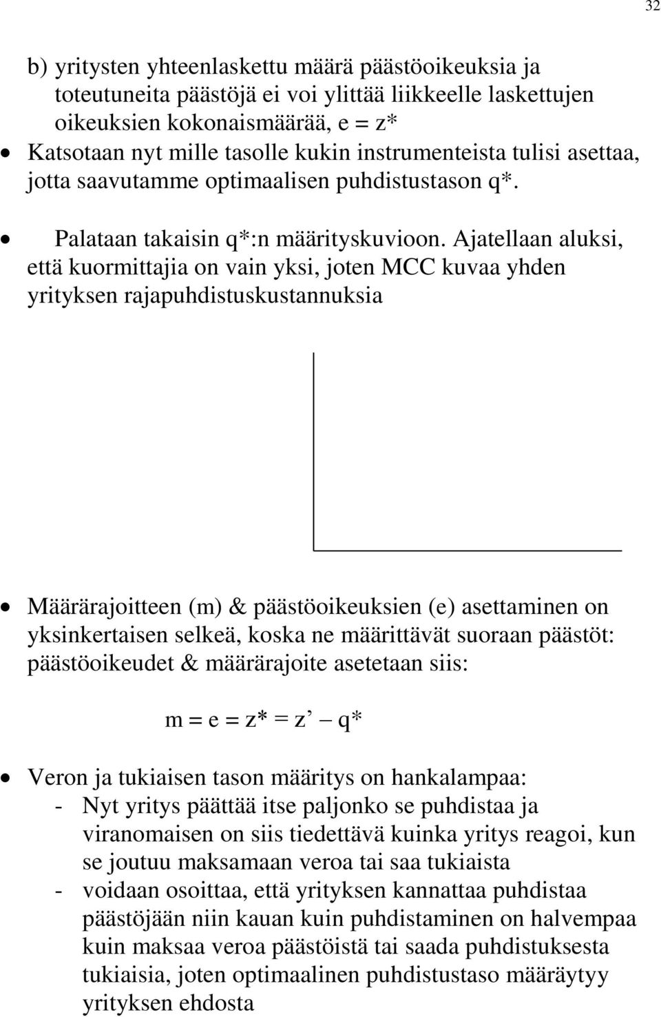 Ajatellaan aluksi, että kuormittajia on vain yksi, joten MCC kuvaa yhden yrityksen rajapuhdistuskustannuksia Määrärajoitteen (m) & päästöoikeuksien (e) asettaminen on yksinkertaisen selkeä, koska ne