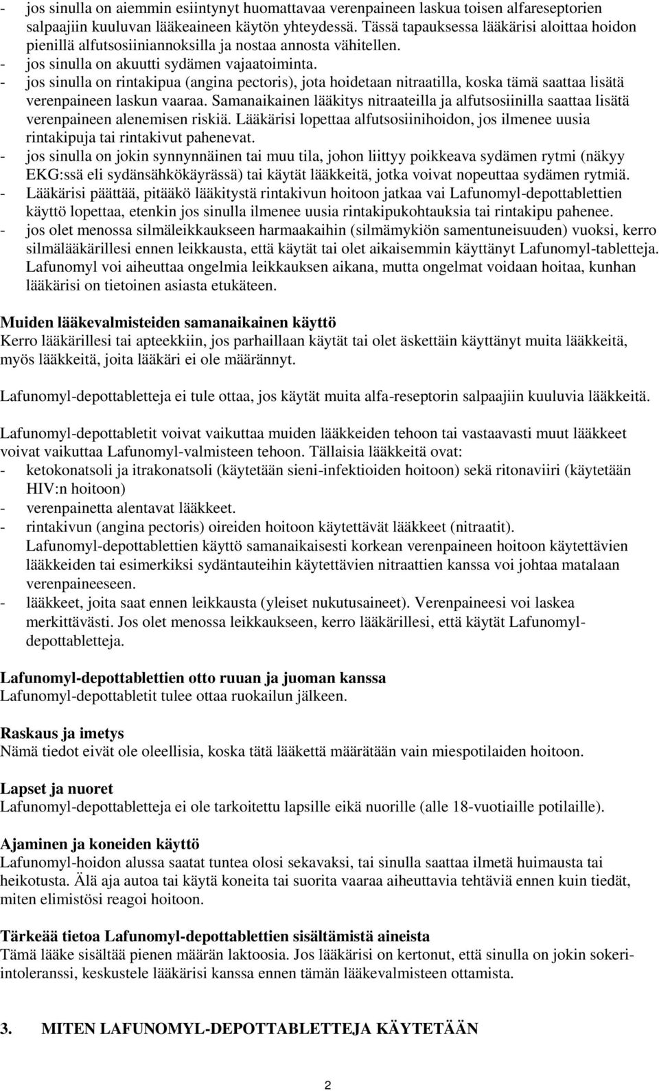 - jos sinulla on rintakipua (angina pectoris), jota hoidetaan nitraatilla, koska tämä saattaa lisätä verenpaineen laskun vaaraa.