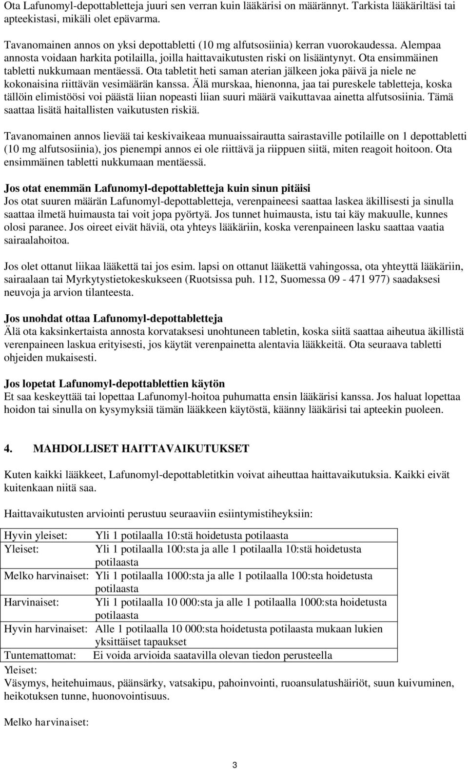 Ota ensimmäinen tabletti nukkumaan mentäessä. Ota tabletit heti saman aterian jälkeen joka päivä ja niele ne kokonaisina riittävän vesimäärän kanssa.