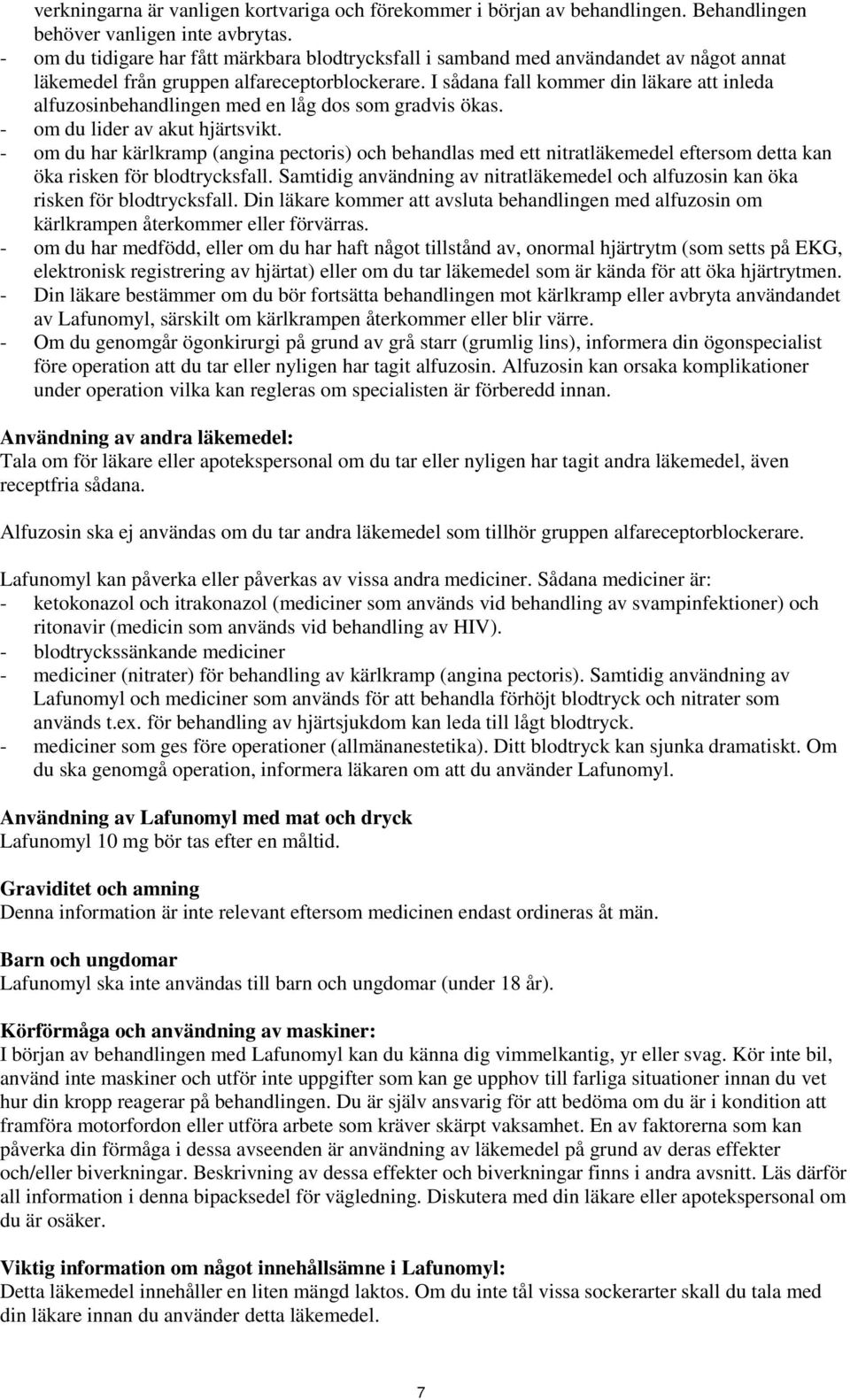 I sådana fall kommer din läkare att inleda alfuzosinbehandlingen med en låg dos som gradvis ökas. - om du lider av akut hjärtsvikt.