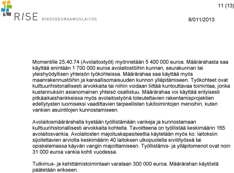 Määrärahaa saa käyttää myös maanrakennustöihin ja kansallisomaisuuden kunnon ylläpitämiseen.