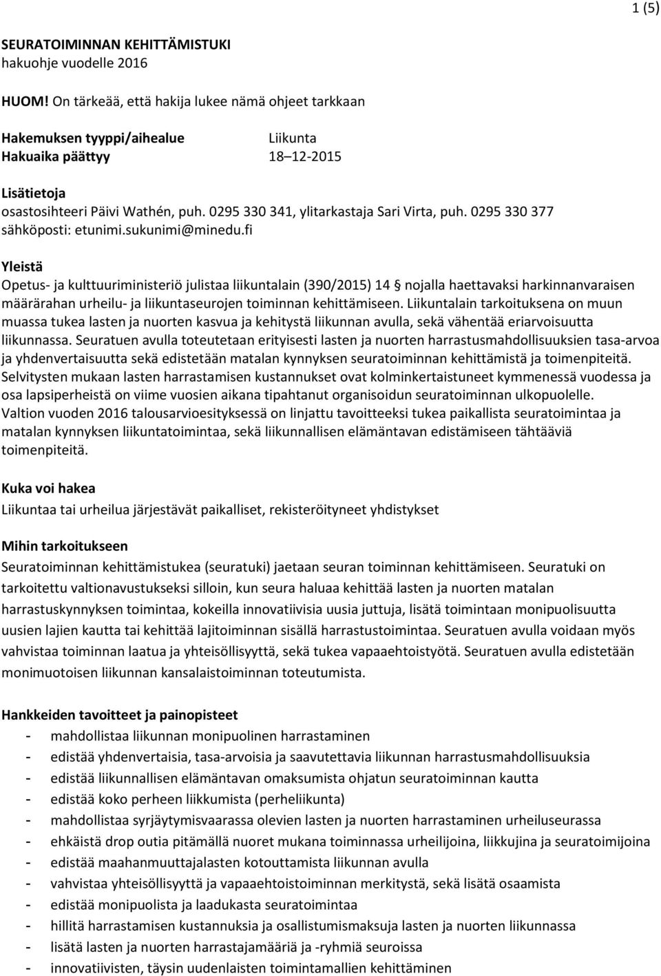 0295 330 341, ylitarkastaja Sari Virta, puh. 0295 330 377 sähköposti: etunimi.sukunimi@minedu.