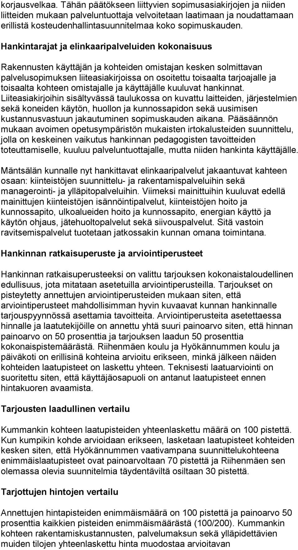 Hankintarajat ja elinkaaripalveluiden kokonaisuus Rakennusten käyttäjän ja kohteiden omistajan kesken solmittavan palvelusopimuksen liiteasiakirjoissa on osoitettu toisaalta tarjoajalle ja toisaalta