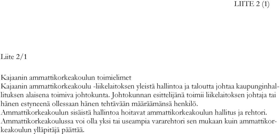 Johtokunnan esittelijänä toimii liikelaitoksen johtaja tai hänen estyneenä ollessaan hänen tehtävään määräämänsä henkilö.