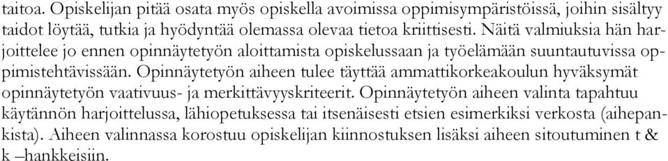 Näitä valmiuksia hän harjoittelee jo ennen opinnäytetyön aloittamista opiskelussaan ja työelämään suuntautuvissa oppimistehtävissään.