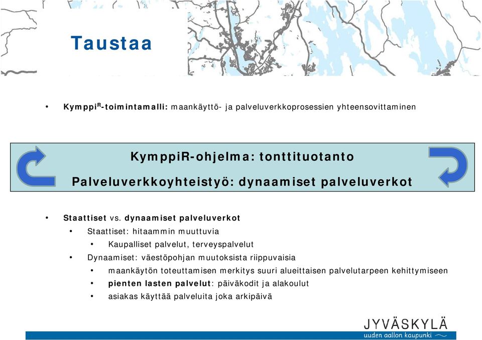 dynaamiset palveluverkot Staattiset: hitaammin muuttuvia Kaupalliset palvelut, terveyspalvelut Dynaamiset: väestöpohjan