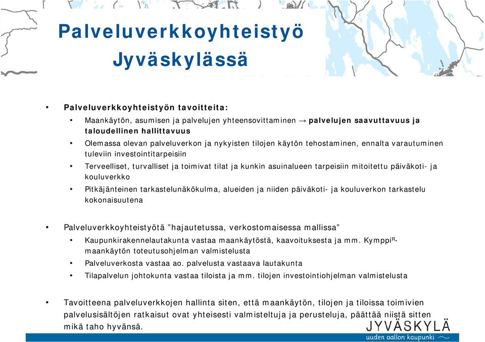 päiväkoti- ja kouluverkko Pitkäjänteinen tarkastelunäkökulma, alueiden ja niiden päiväkoti- ja kouluverkon tarkastelu kokonaisuutena Palveluverkkoyhteistyötä hajautetussa, verkostomaisessa mallissa