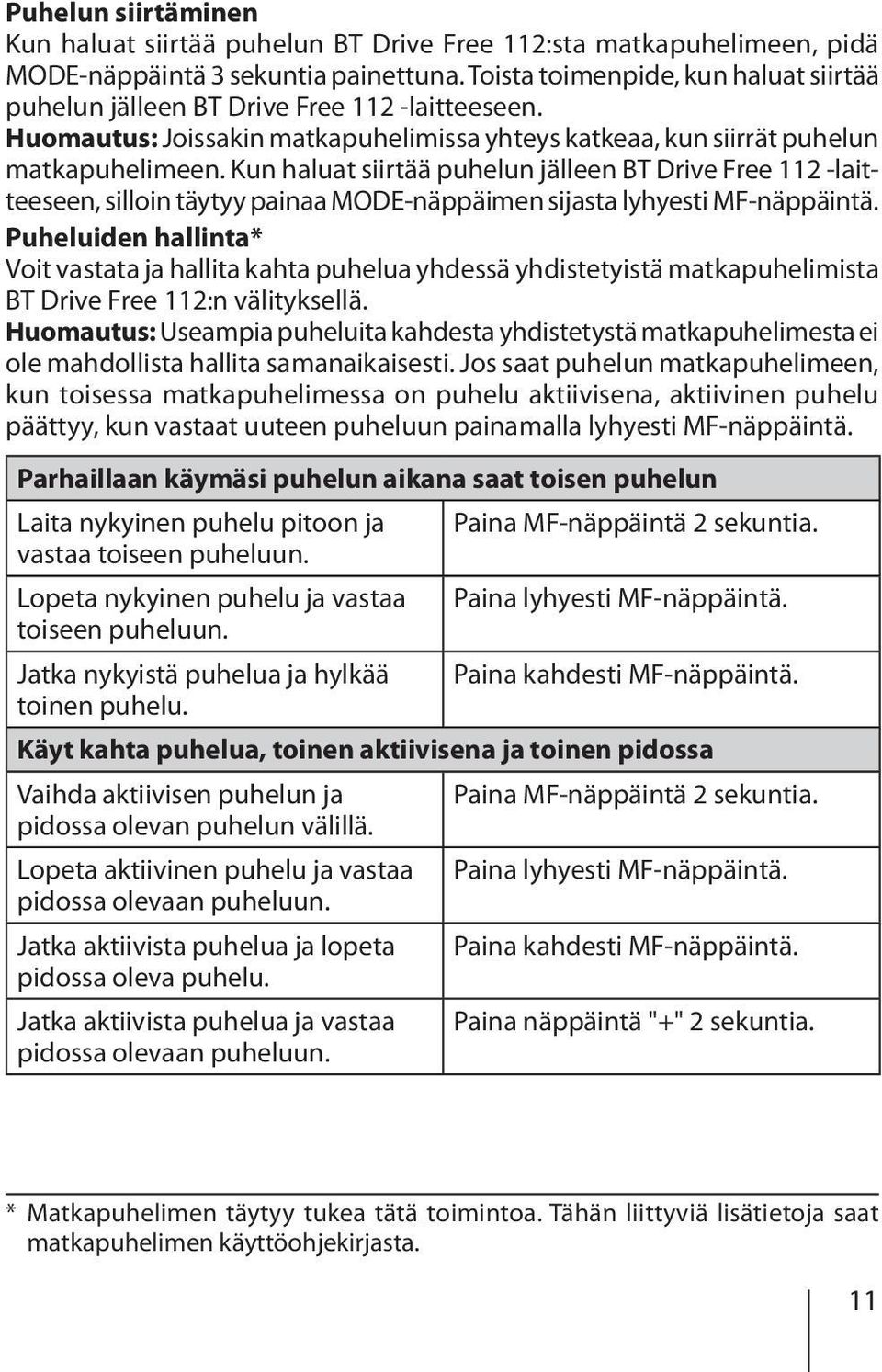 Kun haluat siirtää puhelun jälleen BT Drive Free 112 -laitteeseen, silloin täytyy painaa MODE-näppäimen sijasta lyhyesti MF-näppäintä.