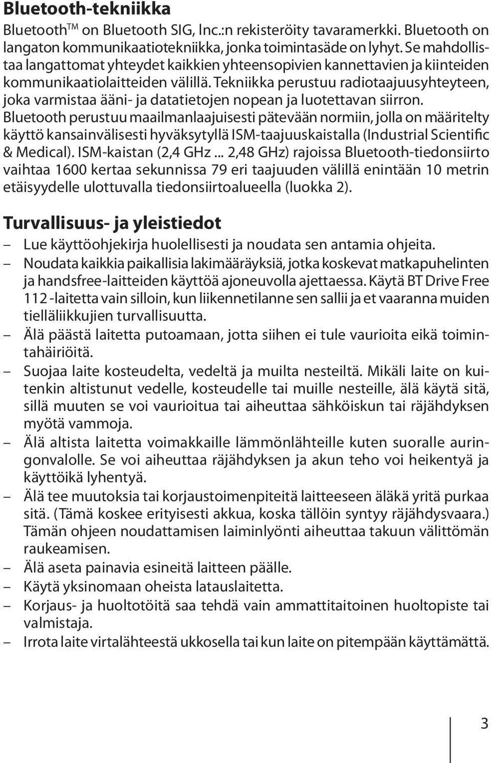 Tekniikka perustuu radiotaajuusyhteyteen, joka varmistaa ääni- ja datatietojen nopean ja luotettavan siirron.