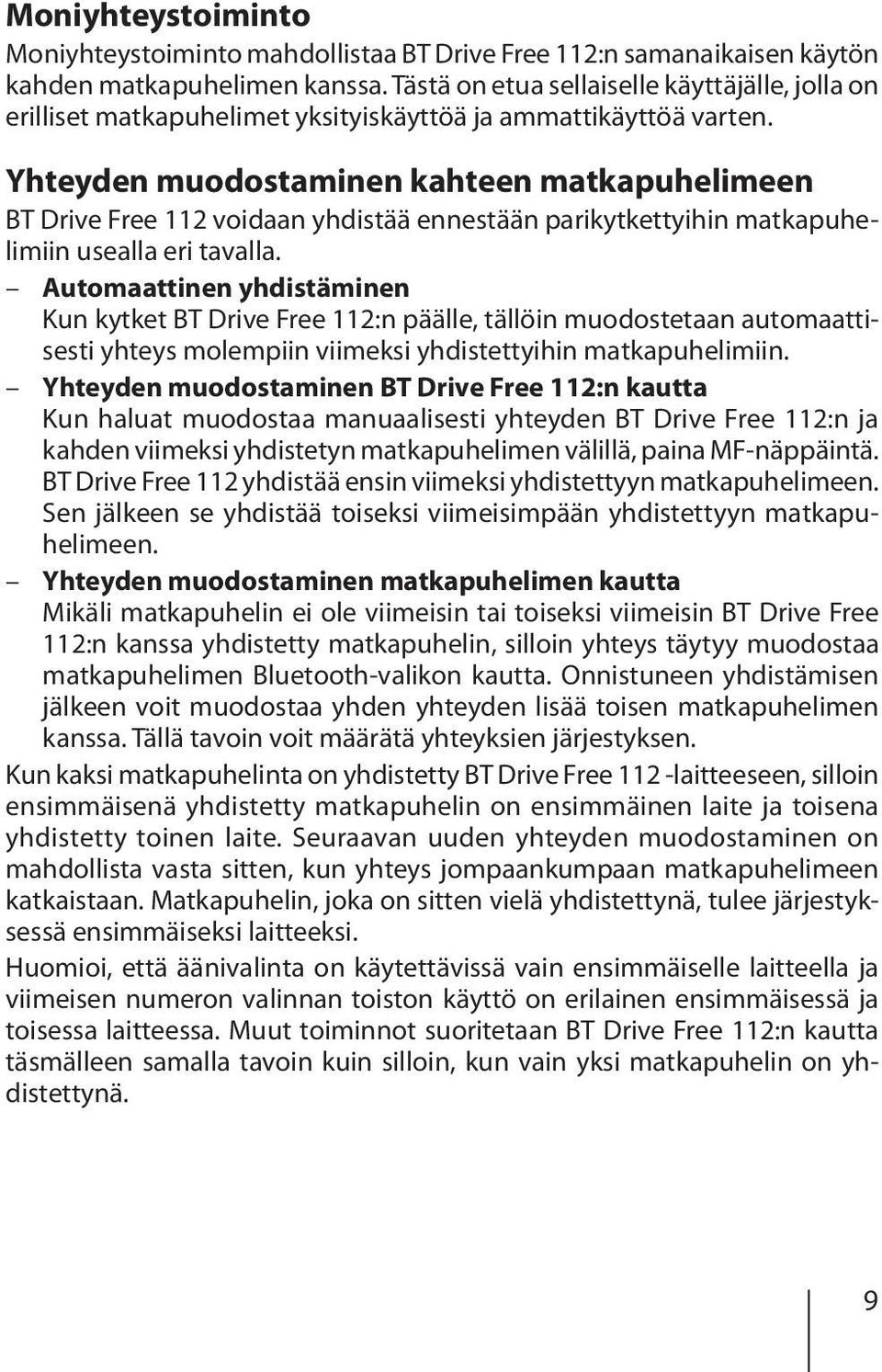 Yhteyden muodostaminen kahteen matkapuhelimeen BT Drive Free 112 voidaan yhdistää ennestään parikytkettyihin matkapuhelimiin usealla eri tavalla.