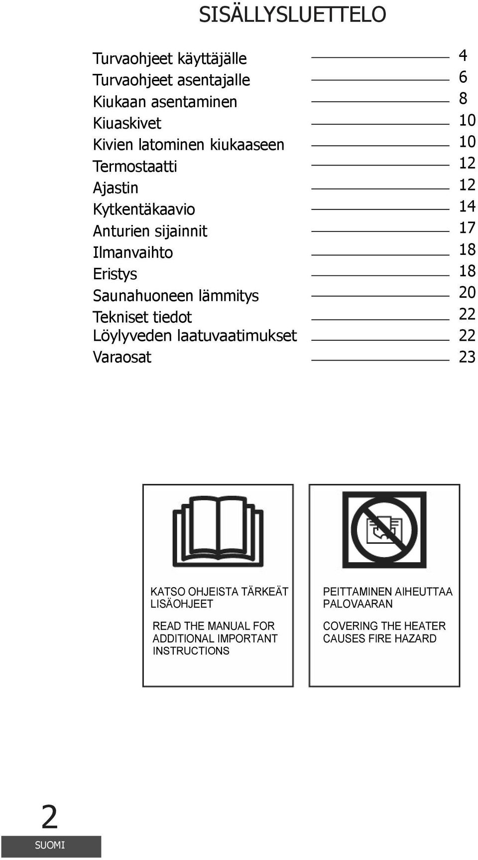 Tekniset tiedot Löylyveden laatuvaatimukset araosat 4 6 8 10 10 12 12 14 17 18 18 20 22 22 23 KATSO OHJEISTA