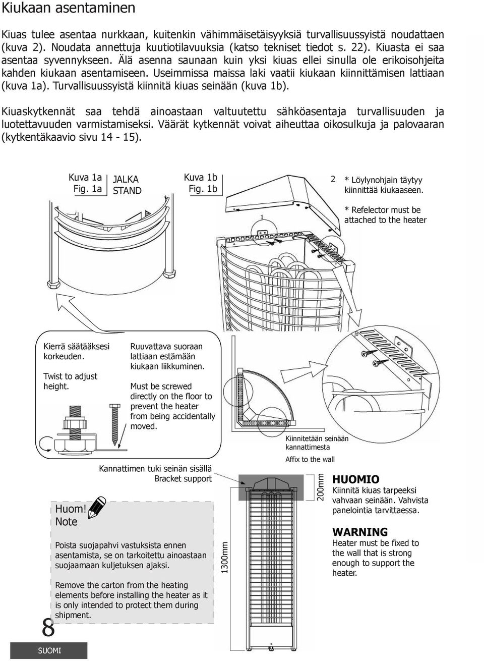 seimmissa maissa laki vaatii kiukaan kiinnittämisen lattiaan (kuva 1a). Turvallisuussyistä kiinnitä kiuas seinään (kuva 1b).