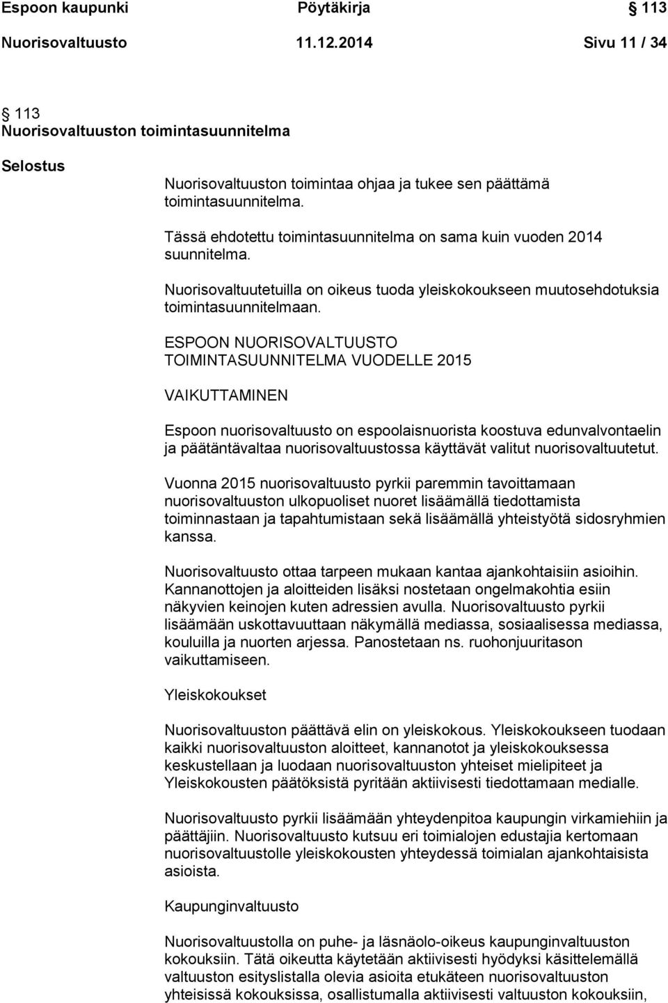 ESPOON NUORISOVALTUUSTO TOIMINTASUUNNITELMA VUODELLE 2015 VAIKUTTAMINEN Espoon nuorisovaltuusto on espoolaisnuorista koostuva edunvalvontaelin ja päätäntävaltaa nuorisovaltuustossa käyttävät valitut