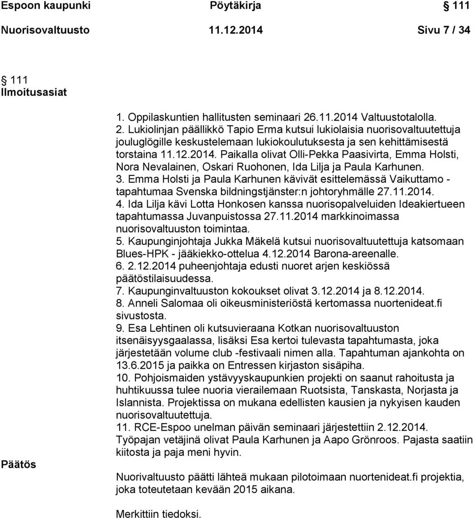 3. Emma Holsti ja Paula Karhunen kävivät esittelemässä Vaikuttamo - tapahtumaa Svenska bildningstjänster:n johtoryhmälle 27.11.2014. 4.