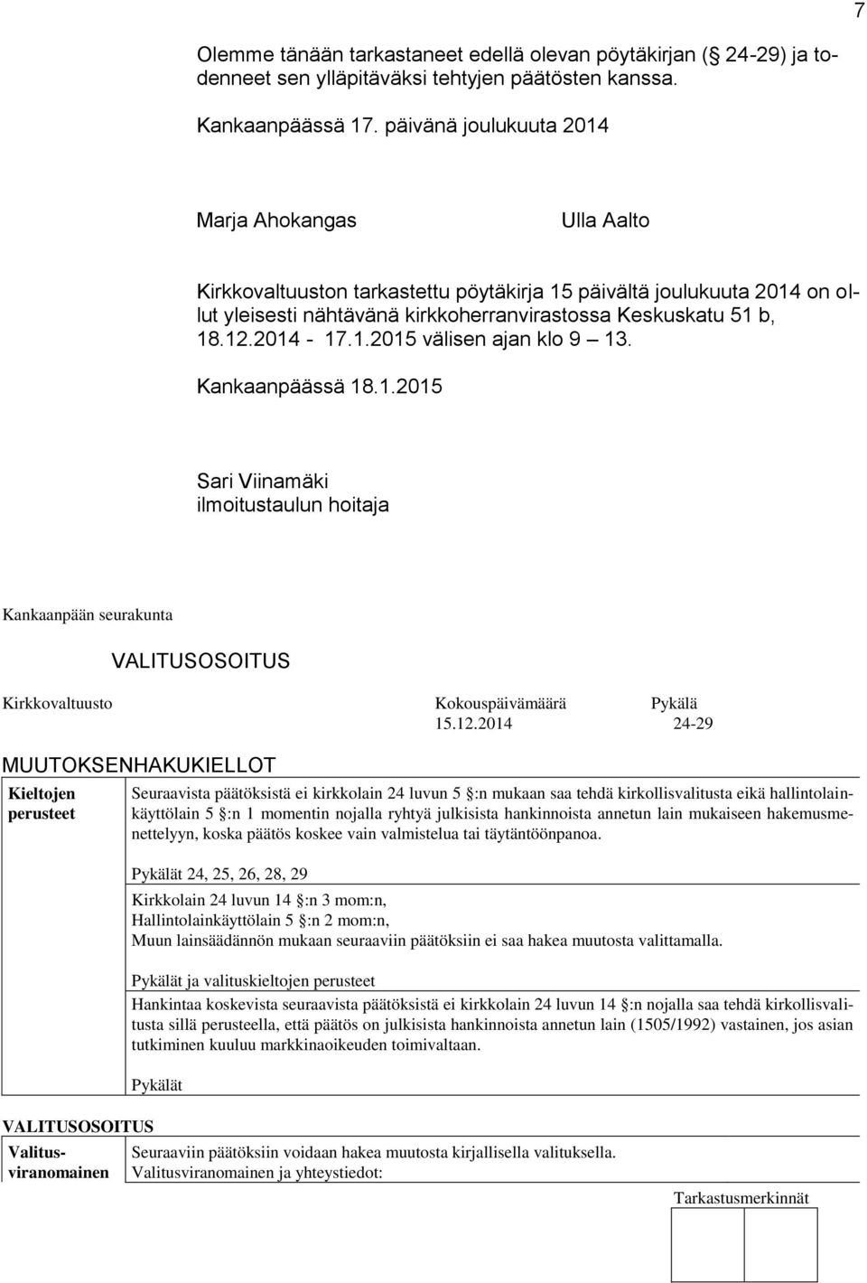 2014-17.1.2015 välisen ajan klo 9 13. Kankaanpäässä 18.1.2015 Sari Viinamäki ilmoitustaulun hoitaja Kankaanpään seurakunta VALITUSOSOITUS Kirkkovaltuusto Kokouspäivämäärä Pykälä 15.12.