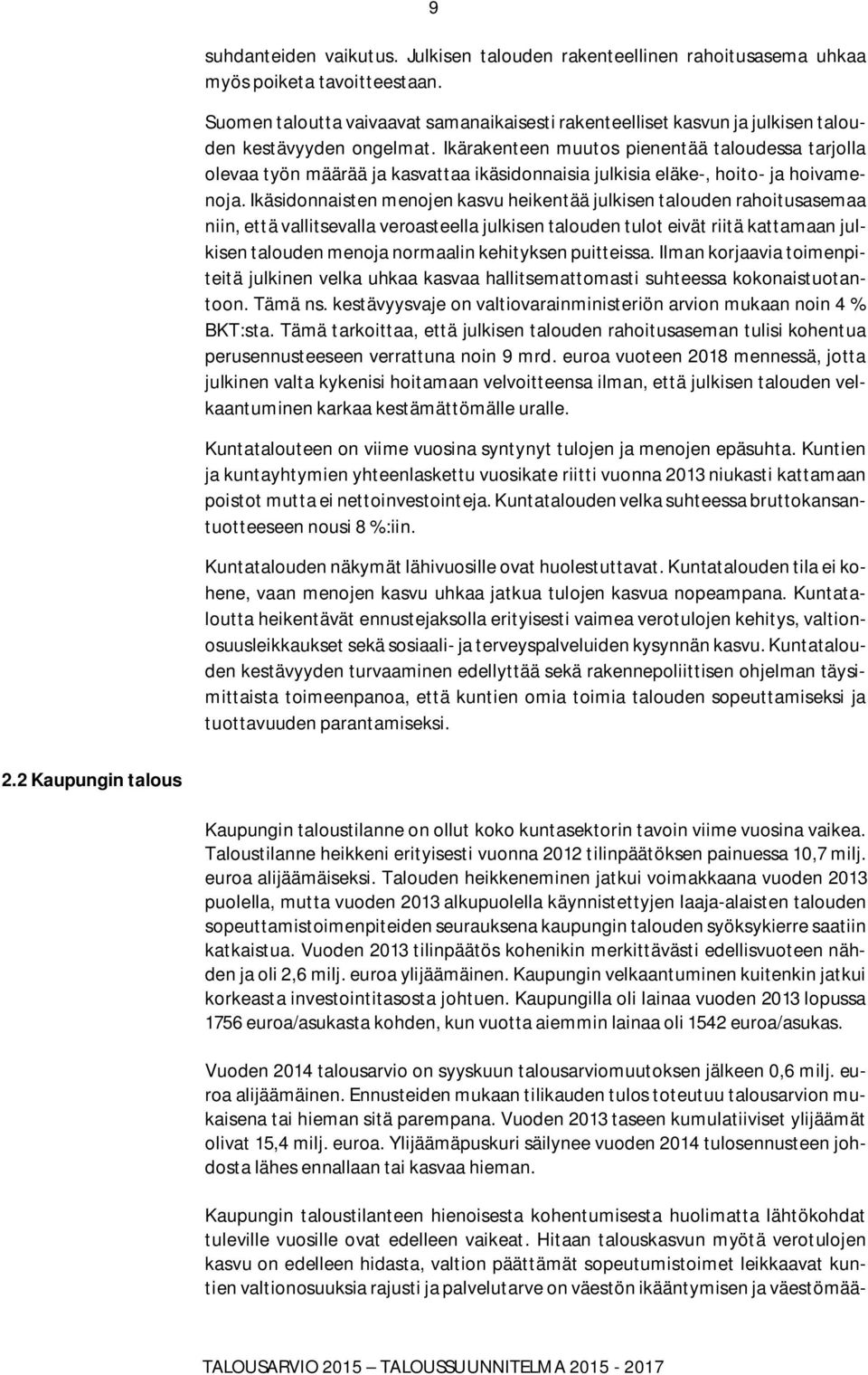 Ikärakenteen muutos pienentää taloudessa tarjolla olevaa työn määrää ja kasvattaa ikäsidonnaisia julkisia eläke-, hoito- ja hoivamenoja.