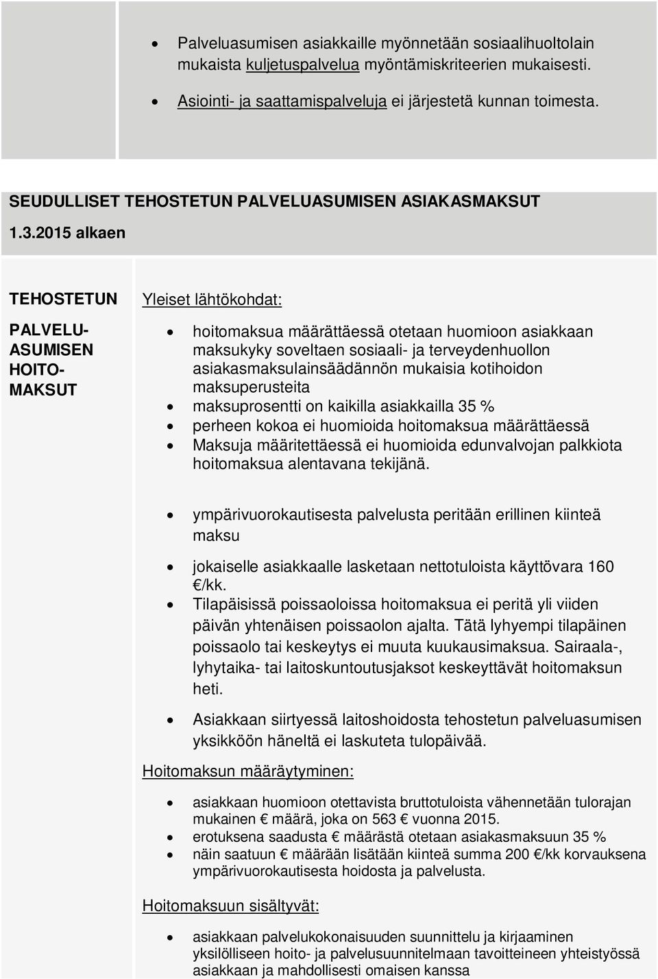 2015 alkaen TEHOSTETUN ASUMISEN HOITO- Yleiset lähtökohdat: hoitomaksua määrättäessä otetaan huomioon asiakkaan maksukyky soveltaen sosiaali- ja terveydenhuollon asiakasmaksulainsäädännön mukaisia