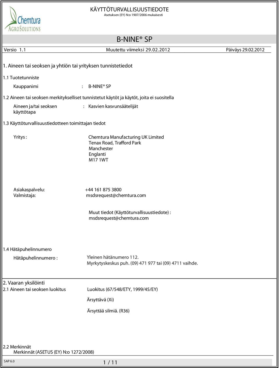 3 Käyttöturvallisuustiedotteen toimittajan tiedot : Kasvien kasvunsäätelijät Yritys : Chemtura Manufacturing UK Limited Tenax Road, Tra ord Park Manchester Englanti M17 1WT Asiakaspalvelu: +44 161