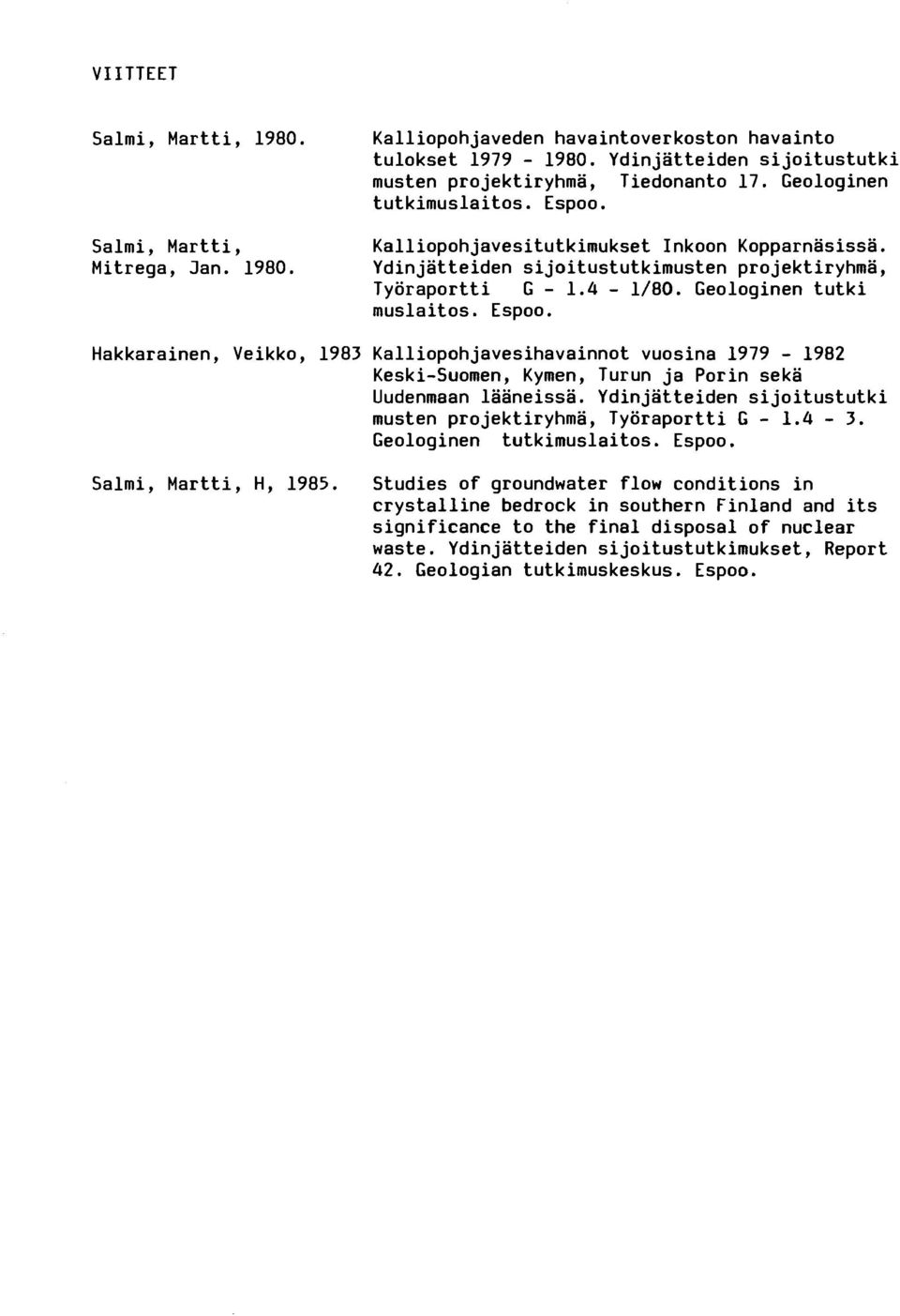 Ydinjatteiden sijoitustutki musten projektiryhma, Tyoraportti G - 1.4-3. Geologinen tutkimuslaitos. Espoo. Salmi, Martti, H, 1985.