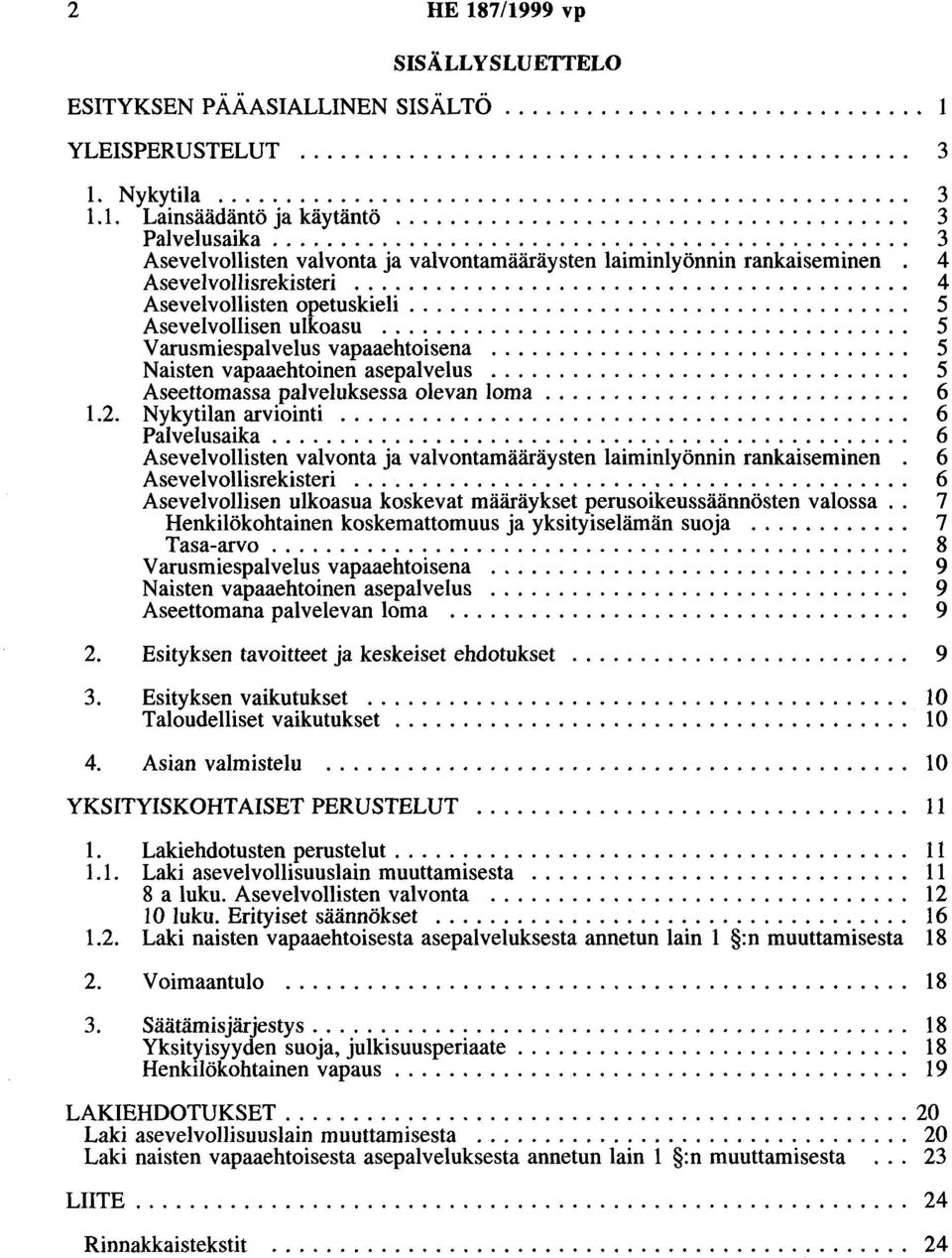 4 Asevelvollisrekisteri......................................... 4 Asevelvollisten opetuskieli..................................... 5 Asevelvollisen ulkoasu....................................... 5 Varusmiespalvelus vapaaehtoisena.